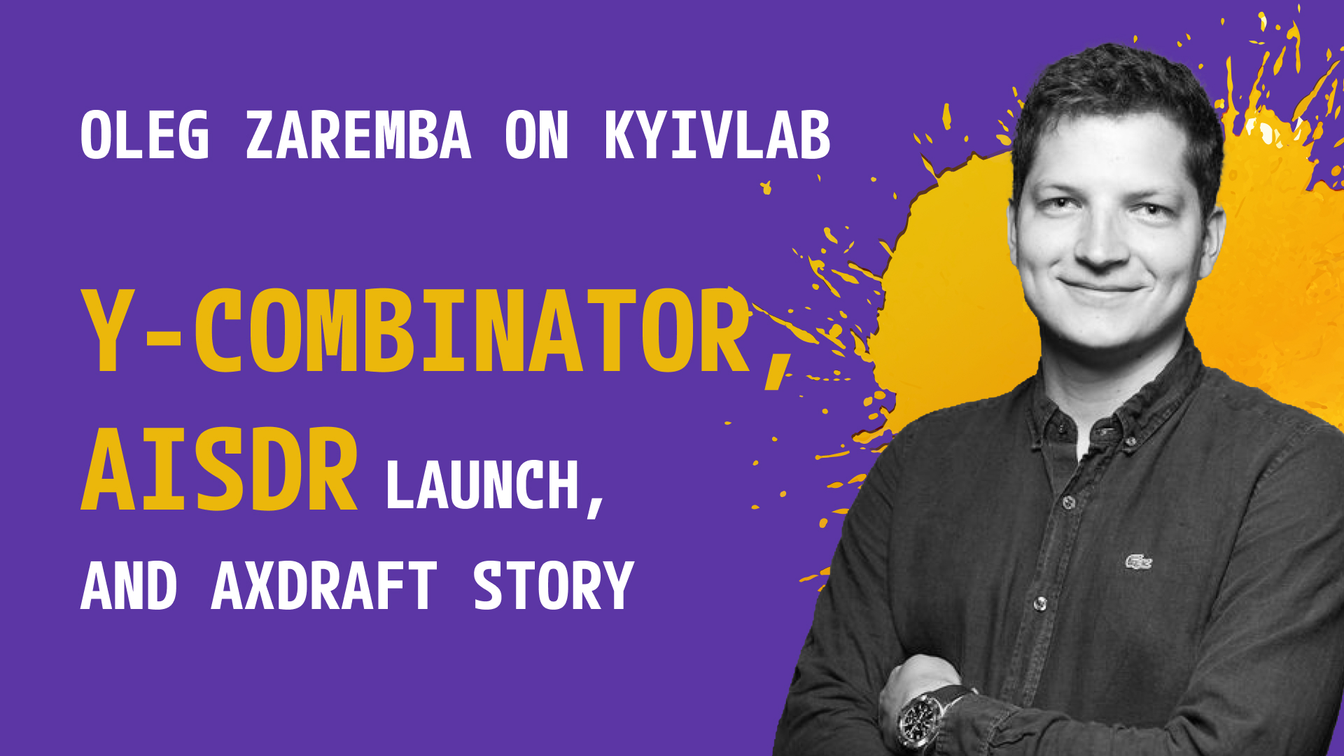 Oleg Zaremba on KyivLab: Y-Combinator, AiSDR launch, and AXDRAFT story