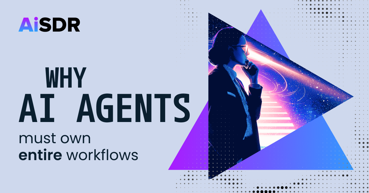 Why AI Agents Must Own Entire Workflows
